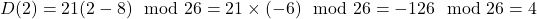 D(2) = 21(2 - 8) \mod 26 = 21 \times (-6) \mod 26 = -126 \mod 26 = 4