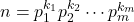 n = p_1^{k_1} p_2^{k_2} \cdots p_m^{k_m}