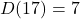 \[ D(17) = 7 \]