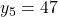 y_5 = 47