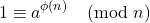 \[ 1 \equiv a^{\phi(n)} \pmod{n} \]