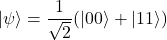 \[ |\psi\rangle = \frac{1}{\sqrt{2}}(|00\rangle + |11\rangle) \]