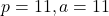 p = 11, a = 11