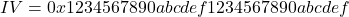 IV = 0x1234567890abcdef1234567890abcdef