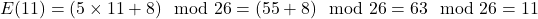 E(11) = (5 \times 11 + 8) \mod 26 = (55 + 8) \mod 26 = 63 \mod 26 = 11