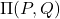 \Pi(P, Q)