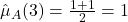 \hat{\mu}_A(3) = \frac{1+1}{2} = 1