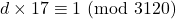 d \times 17 \equiv 1 \ (\text{mod} \ 3120)