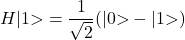 \[ H|1⟩ = \frac{1}{\sqrt{2}}(|0⟩ - |1⟩) \]
