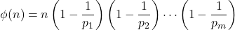 \[   \phi(n) = n \left(1 - \frac{1}{p_1}\right) \left(1 - \frac{1}{p_2}\right) \cdots \left(1 - \frac{1}{p_m}\right)   \]