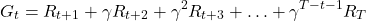 \[    G_t = R_{t+1} + \gamma R_{t+2} + \gamma^2 R_{t+3} + \ldots + \gamma^{T-t-1} R_T    \]
