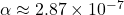 \alpha \approx 2.87 \times 10^{-7}