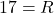 17 = R