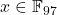 x \in \mathbb{F}_{97}
