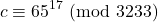 \[ c \equiv 65^{17} \ (\text{mod} \ 3233) \]