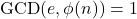 \text{GCD}(e, \phi(n)) = 1