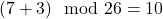 (7 + 3) \mod 26 = 10