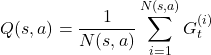 \[    Q(s, a) = \frac{1}{N(s, a)} \sum_{i=1}^{N(s, a)} G_t^{(i)}    \]