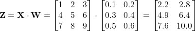 \[ \mathbf{Z} = \mathbf{X} \cdot \mathbf{W} = \begin{bmatrix} 1 & 2 & 3 \\ 4 & 5 & 6 \\ 7 & 8 & 9 \\ \end{bmatrix} \cdot \begin{bmatrix} 0.1 & 0.2 \\ 0.3 & 0.4 \\ 0.5 & 0.6 \\ \end{bmatrix} = \begin{bmatrix} 2.2 & 2.8 \\ 4.9 & 6.4 \\ 7.6 & 10.0 \\ \end{bmatrix} \]