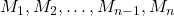 M_1, M_2, \ldots, M_{n-1}, M_n