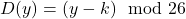 D(y) = (y - k) \mod 26