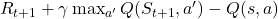 R_{t+1} + \gamma \max_{a'} Q(S_{t+1}, a') - Q(s, a)