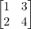 \[ \begin{bmatrix} 1 & 3 \\ 2 & 4 \end{bmatrix} \]