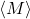 \langle M \rangle