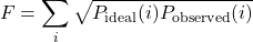 \[    F = \sum_{i} \sqrt{P_{\text{ideal}}(i) P_{\text{observed}}(i)}    \]