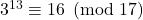 3^{13} \equiv 16 \pmod{17}