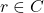 r \in C