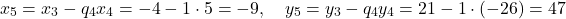 \[    x_5 = x_3 - q_4 x_4 = -4 - 1 \cdot 5 = -9, \quad y_5 = y_3 - q_4 y_4 = 21 - 1 \cdot (-26) = 47    \]