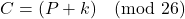 \[ C = (P + k) \pmod{26} \]