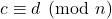 c \equiv d \pmod{n}