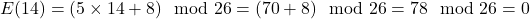 E(14) = (5 \times 14 + 8) \mod 26 = (70 + 8) \mod 26 = 78 \mod 26 = 0