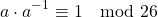 \[ a \cdot a^{-1} \equiv 1 \mod 26 \]