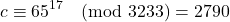 \[      c \equiv 65^{17} \pmod{3233} = 2790      \]