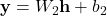 \mathbf{y} = W_2 \mathbf{h} + b_2