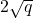 2\sqrt{q}