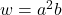 w = a^2b